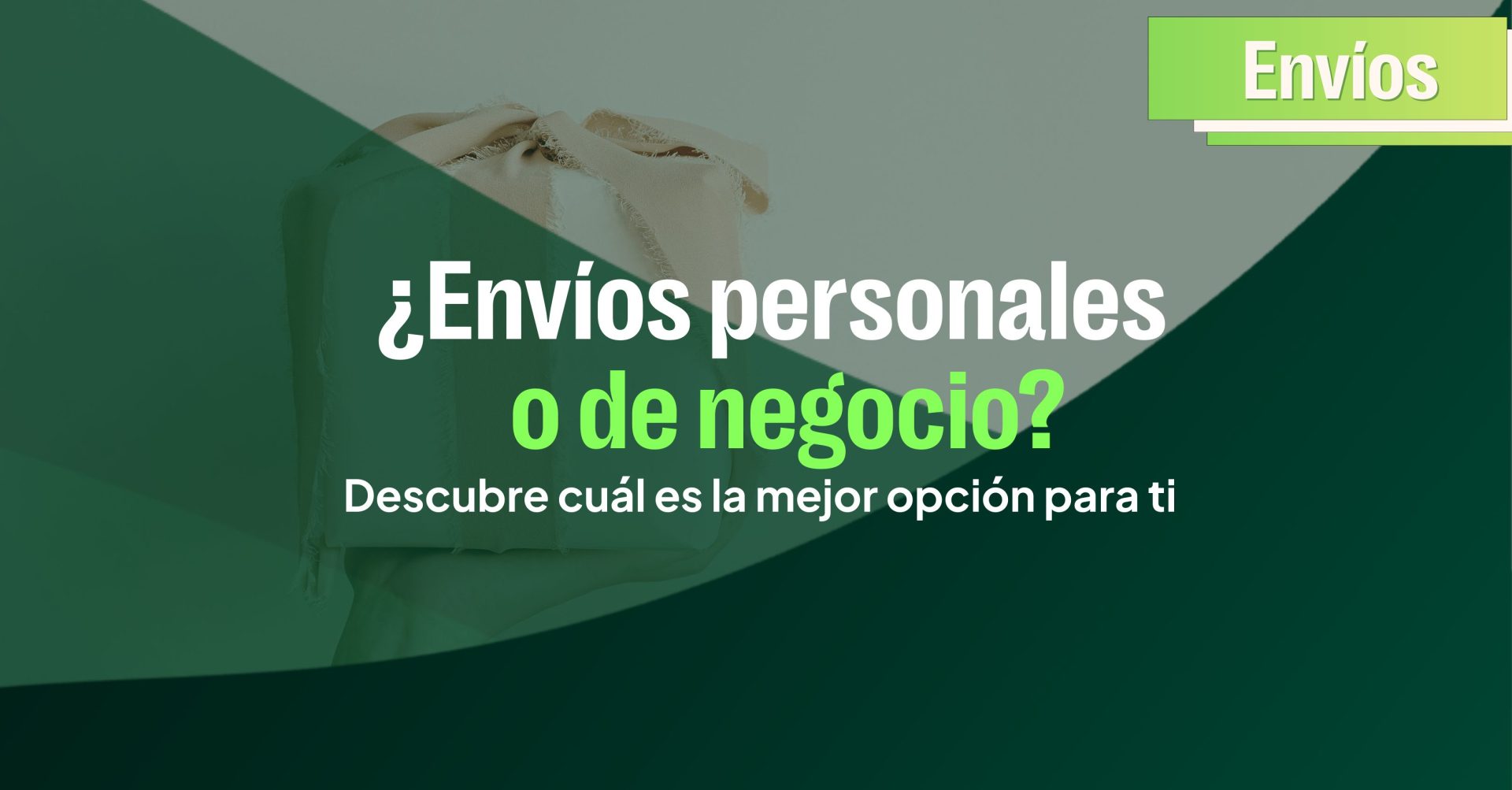 Envíos personales o de negocio? Descubre cuál es la mejor opción para ti